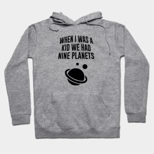 When I Was A Kid We Had Nine Planets Hoodie